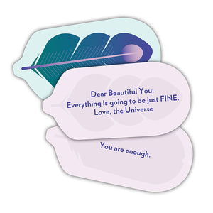 Example Cards - "Dear Beautiful You: Everything is going to be just FINE. Love, the Universe"
"You are enough"