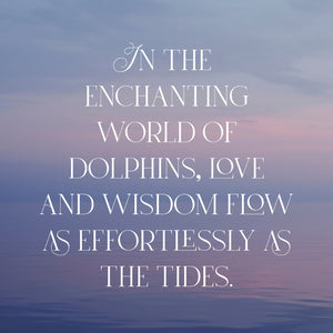 "In the enchanting world of dolphins love and wisdom flow as effortlessly as the tides."