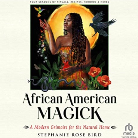African American Magick: A Modern Grimoire for the Natural Home (Four Seasons of Rituals, Recipes, Hoodoo & Herbs)