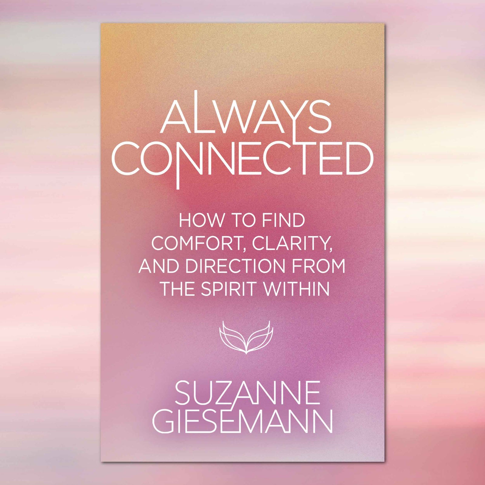 Always Connected: How to Find Comfort, Clarity, and Direction from the Spirit Within