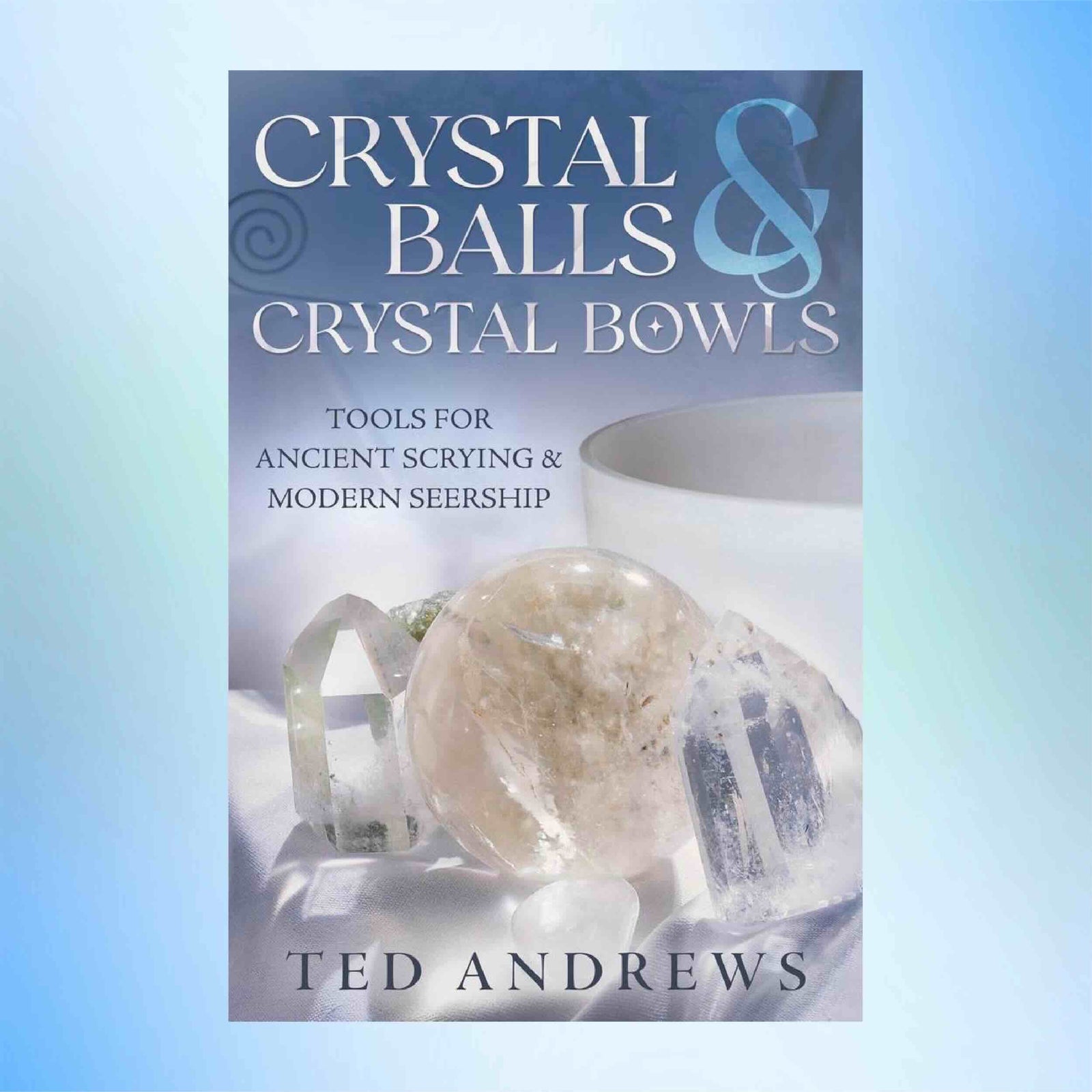 Book cover of 'Crystal Balls & Crystal Bowls' by Ted Andrews with a crystal ball and bowl on a light background.