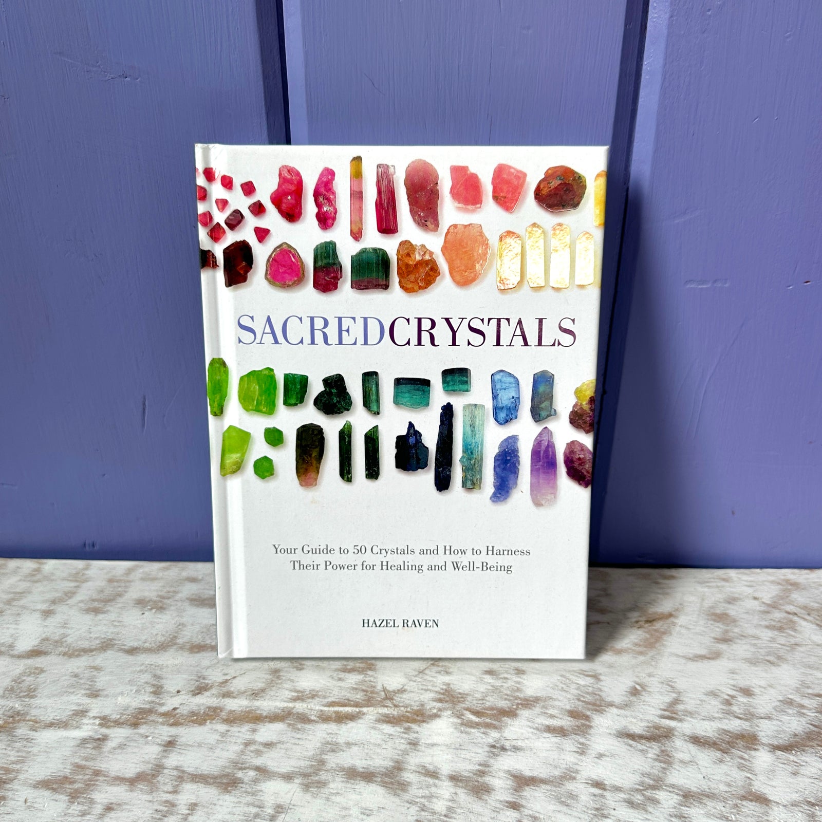 Sacred Crystals: Your Guide to 50 Crystals and How to Harness Their Power for Healing and Well-Being