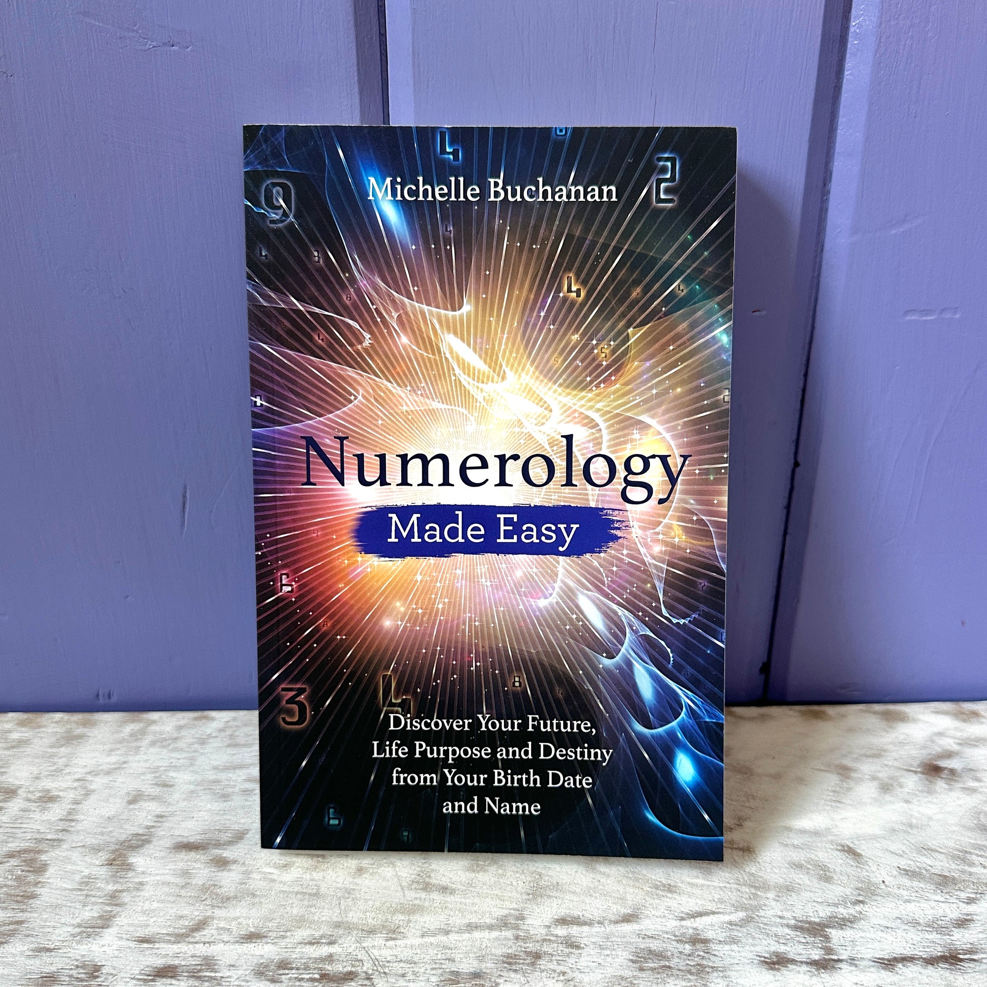 Numerology Made Easy: Discover Your Future, Life Purpose and Destiny from Your Birth Date and Name