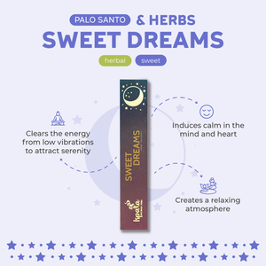 Palo Santo & Herbs
Sweet Dreams
Herbal and Sweet
Clears the energy from low vibrations to attract serenity.
Introduces calm into the mind and heart.
Creates a relaxing atmosphere.