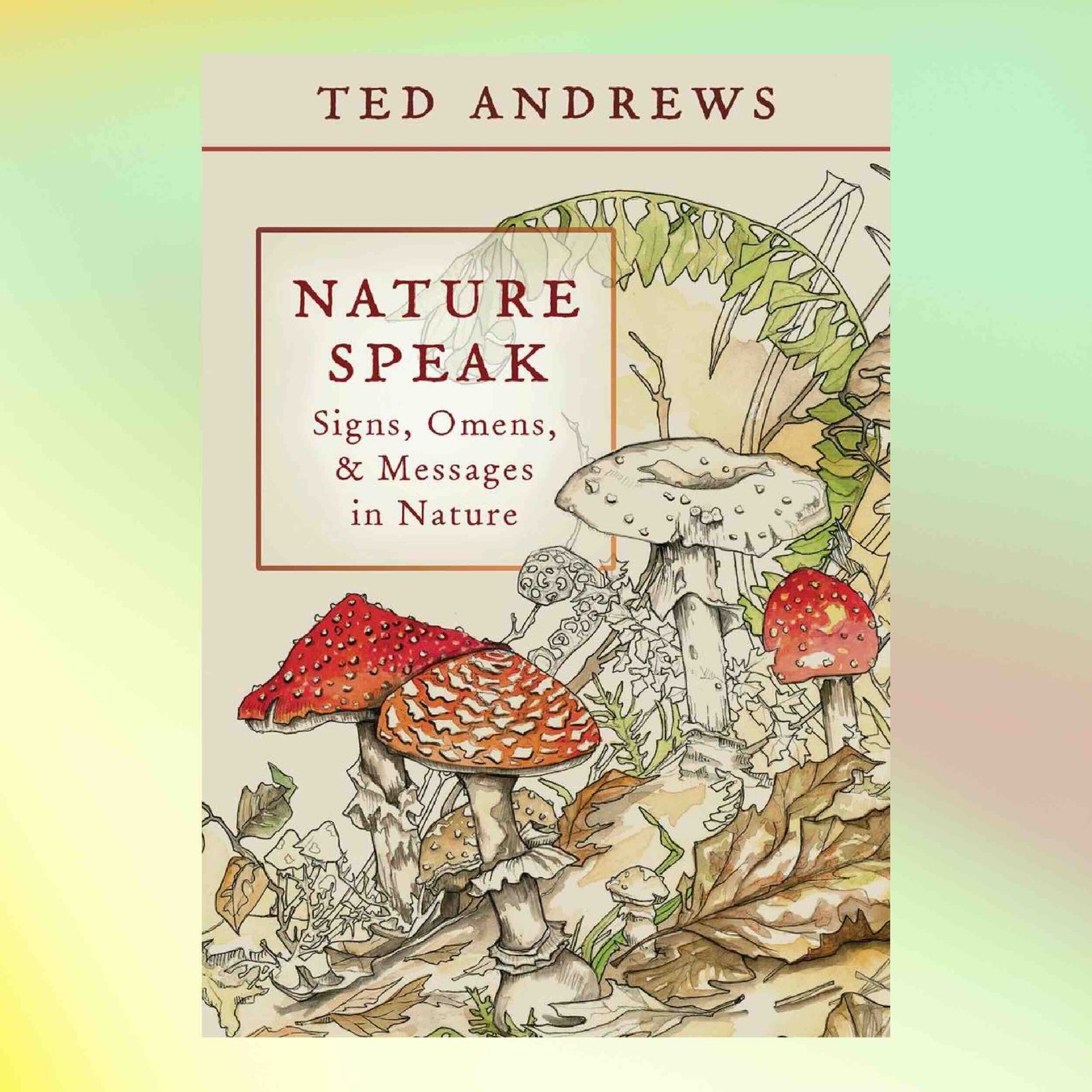 Book cover of 'Nature Speak' by Ted Andrews with illustrations of mushrooms and nature elements on a gradient background.