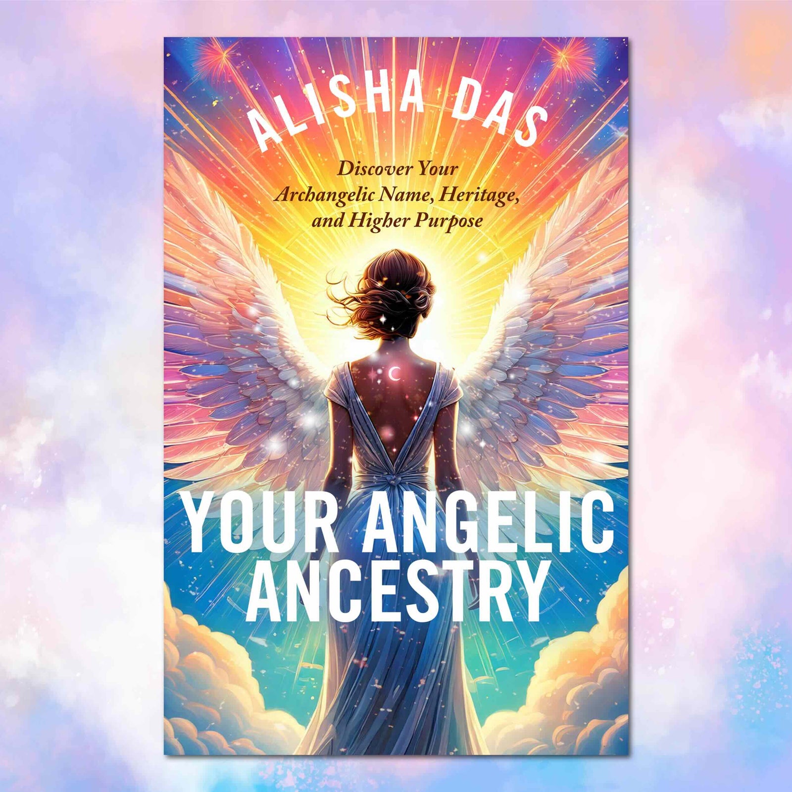 Cover of Your Angelic Ancestry by Alisha Das, featuring a woman with rainbow-colored angel wings against radiant golden light and clouds.