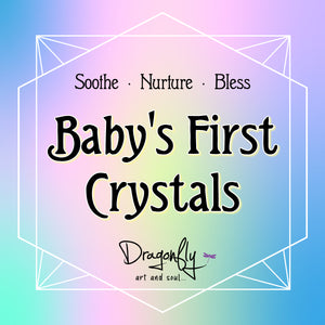 Soft pastel label with 'Soothe · Nurture · Bless' and 'Baby's First Crystals' in large text, Dragonfly logo underneath.