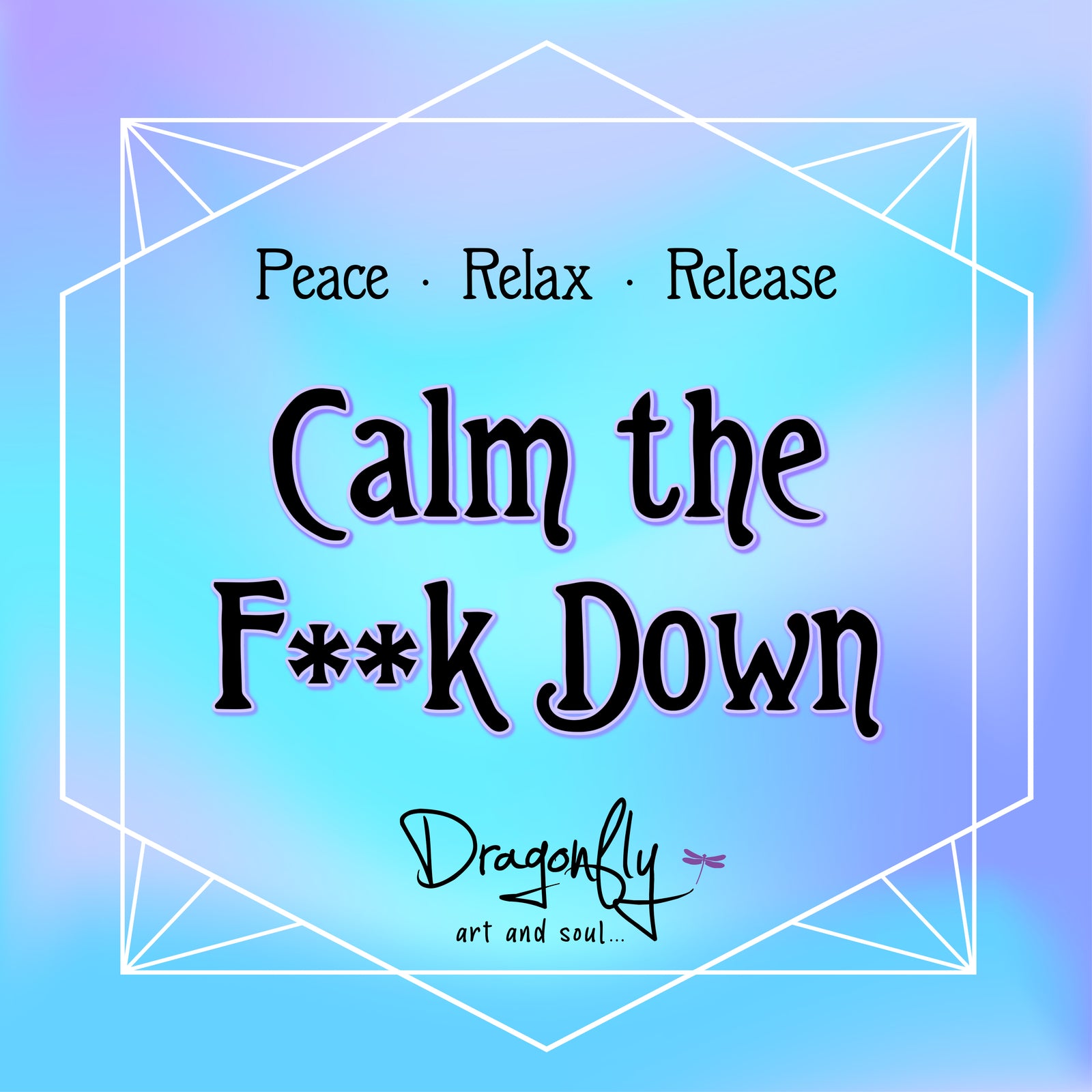 Bold blue label that says 'Peace · Relax · Release' and 'Calm the F**k Down', with Dragonfly logo at the bottom.