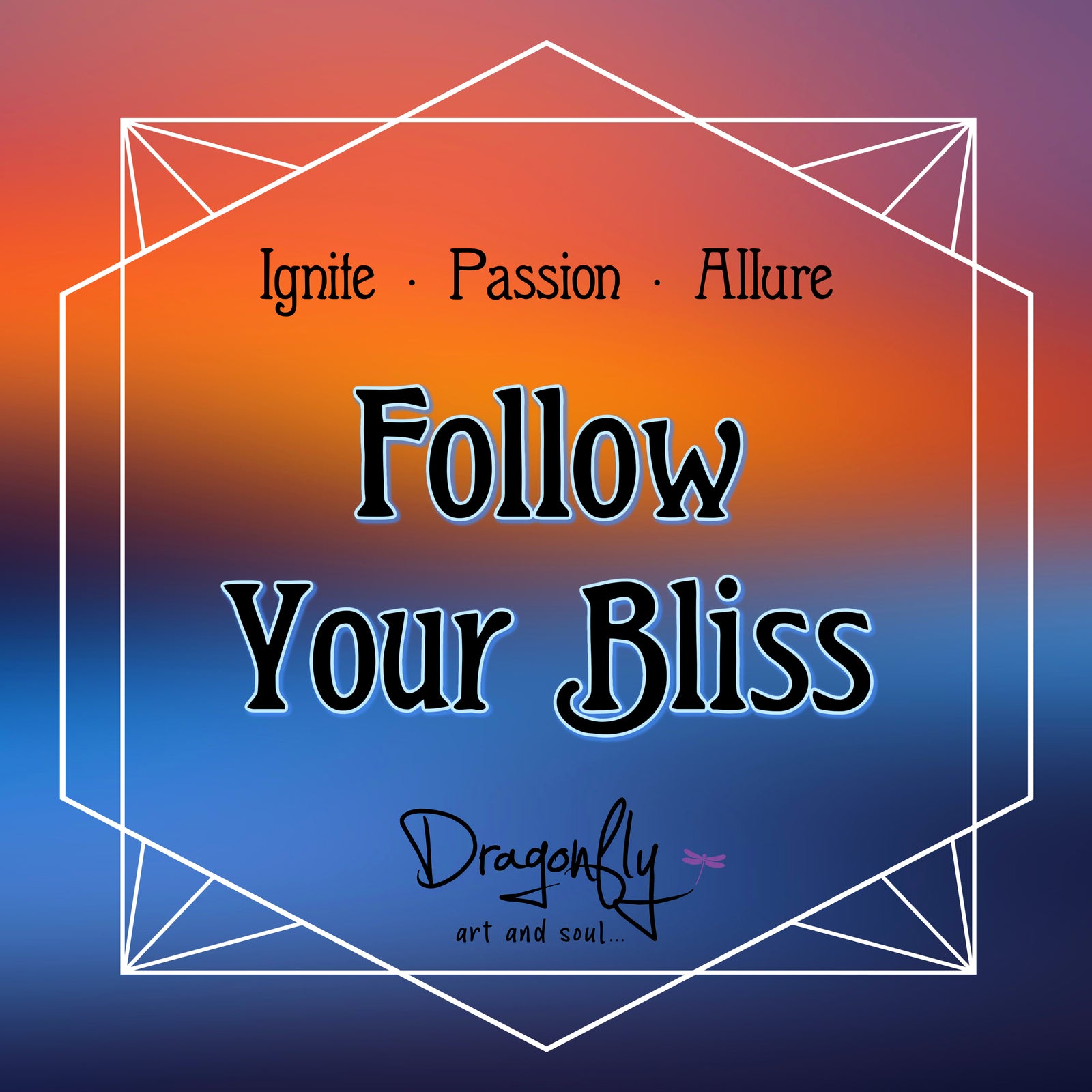 Sunset background with 'Follow Your Bliss – Ignite · Passion · Allure'. Includes Dragonfly logo.