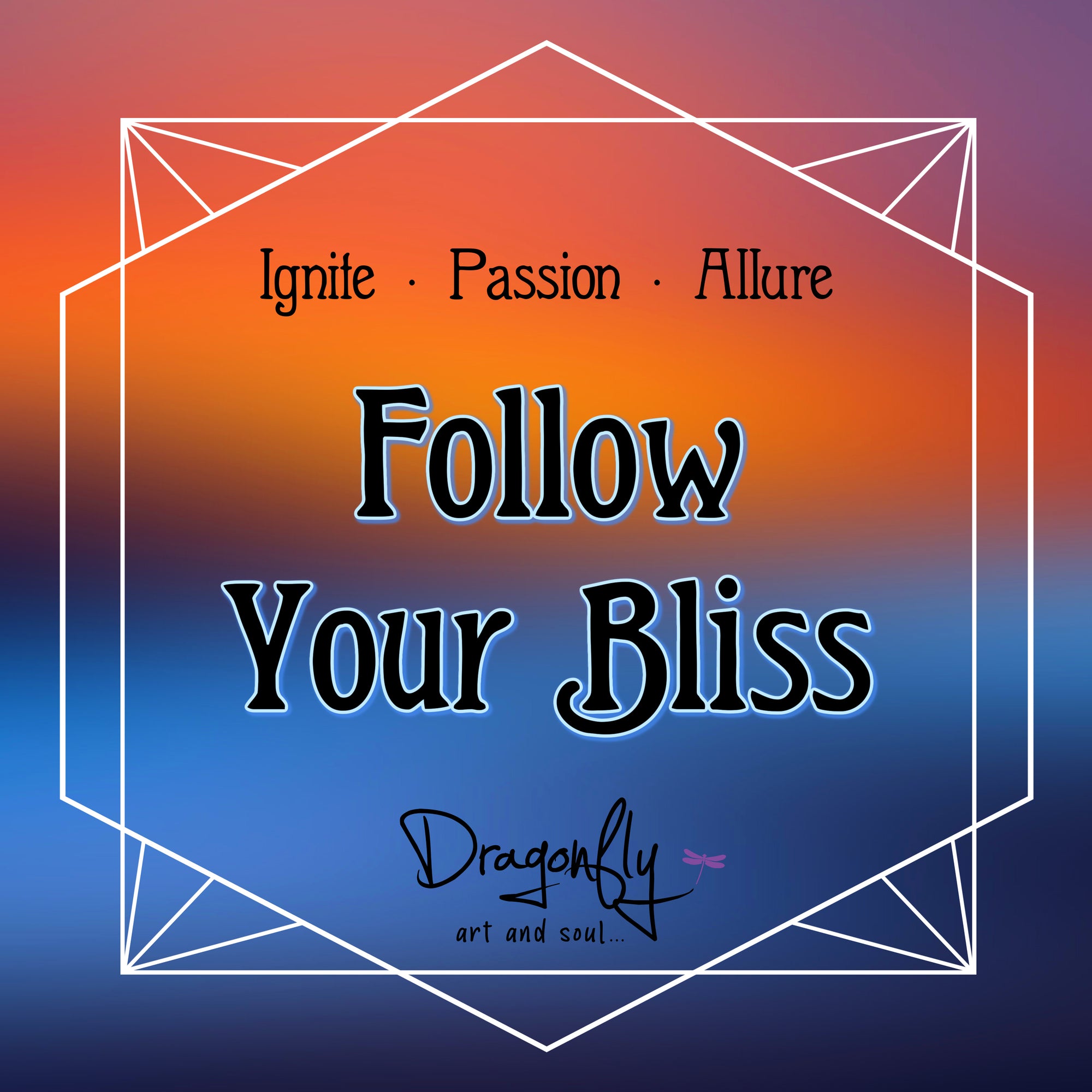 Sunset background with 'Follow Your Bliss – Ignite · Passion · Allure'. Includes Dragonfly logo.