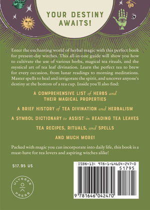 Herbal Tea Magic for the Modern Witch back cover "Enter the enchanting world of herbal magic with this perfect book for present-day witches. This all-in-one guide will show you how to cultivate the use of various herbs, magical tea rituals, and the mystical art of tea leaf divination. Learn the perfect tea to brew for every occasion, from lunar readings to morning meditations.
Master spells to heal and invigorate the spirit, and uncover anyone's destiny at the bottom of a tea cup. Inside you'll also find...