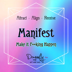 Rainbow background with “Manifest” and subtext “Make it F**king Happen,” words Attract, Align, Receive, and Dragonfly logo.