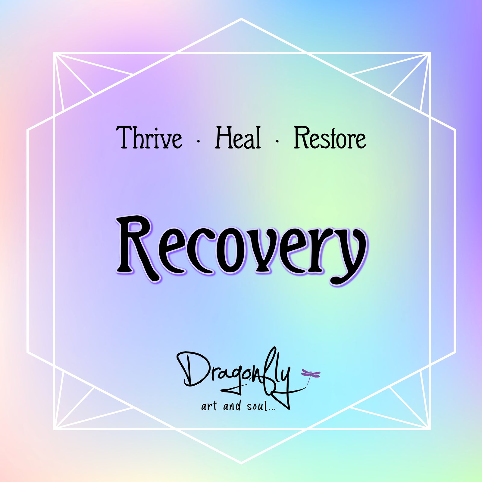 Rainbow pastel label with “Recovery,” and Thrive, Heal, Restore with Dragonfly logo.