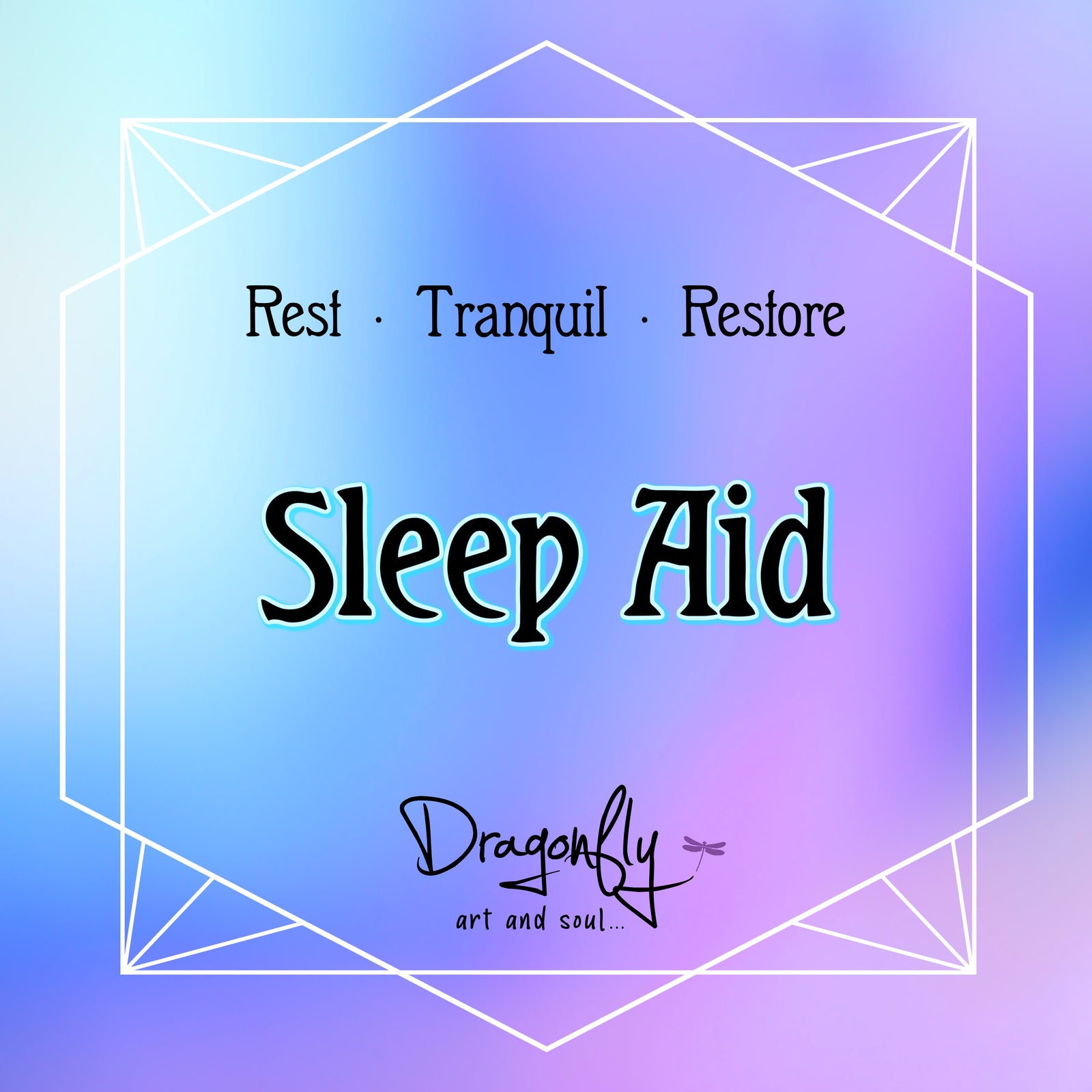Label with calming blue-purple gradient reads “Sleep Aid – Rest · Tranquil · Restore” with “Dragonfly art and soul…” at the bottom.