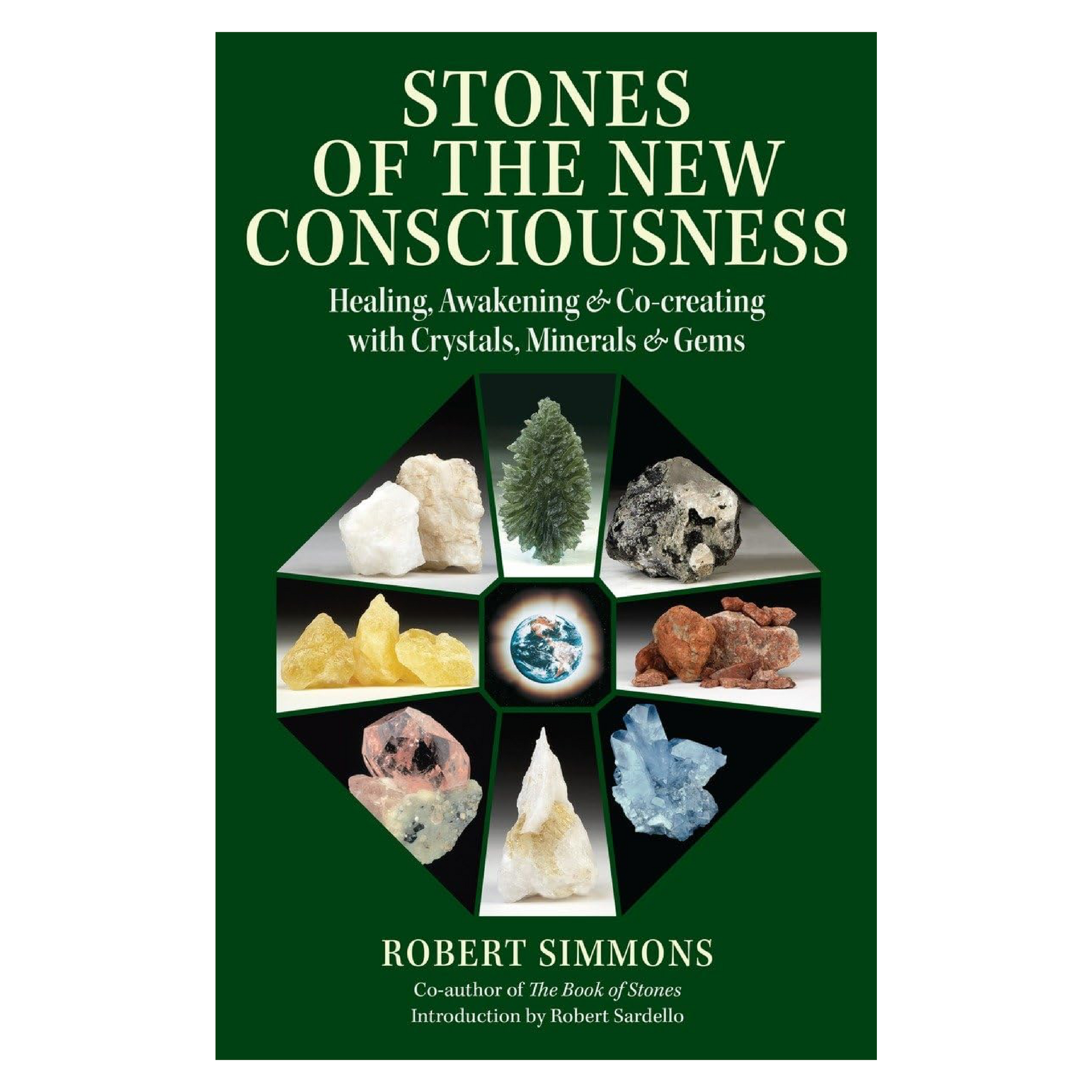 Stones of the New Consciousness:
Healing, Awakening, and Co-creating with Crystals, Minerals, and Gems
By Robert Simmons Introduction by Robert Sardello