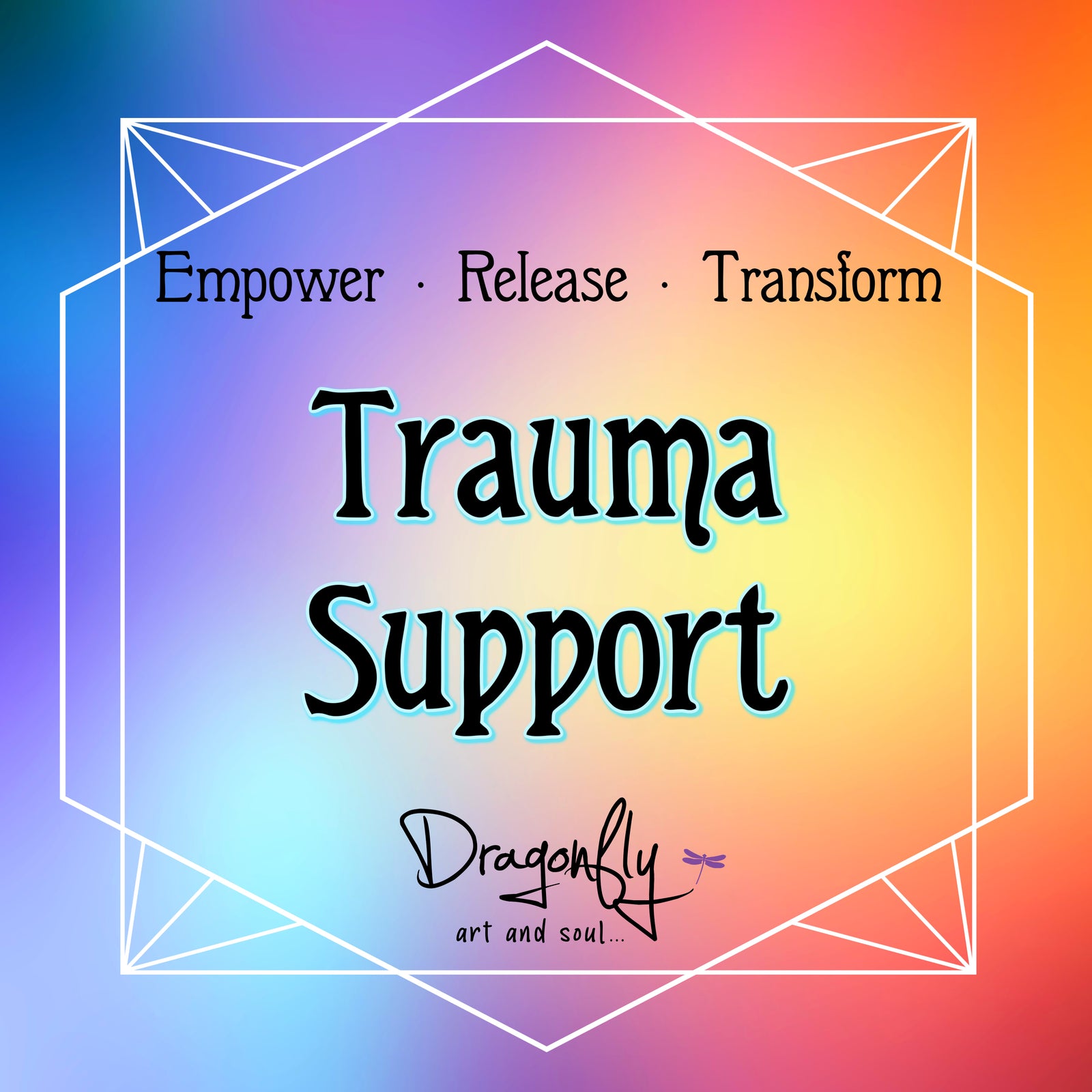 Vibrant rainbow gradient background with text: “Trauma Support – Empower · Release · Transform – Dragonfly art and soul…”