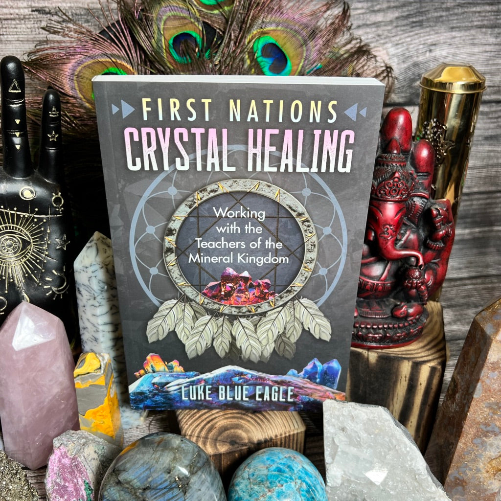 First Nations Crystal Healing: Working with the Teachers of the Mineral Kingdom