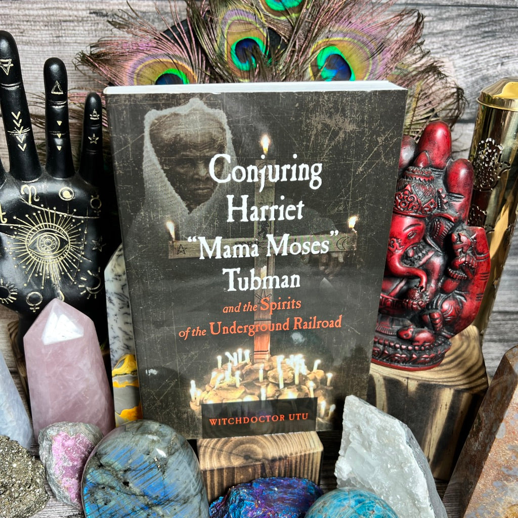 Conjuring Harriet "Mama Moses" Tubman and the Spirits of the Underground Railroad
